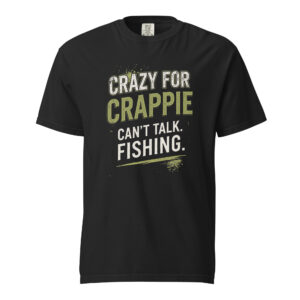 Crazy For Crappie – Can't Talk Fishing T-Shirt
