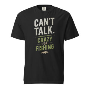 Crazy For Fishing Can't Talk Typographic Shirt – Black Edition Premium Apparel